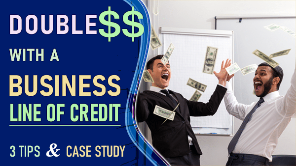 Using Business Credit Line to Double Profits – 3 tips & Case Study